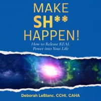 Make Sh** Happen! by Caha, Deborah Leblanc Ccht